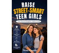 RAISE STREET-SMART TEEN GIRLS: The Parent-Daughter Safety Guide to Trusting Her Gut, Setting Boundaries, and Staying Safe From Predators, Peer ... Online Threats (The Street-Smart Life Series)
