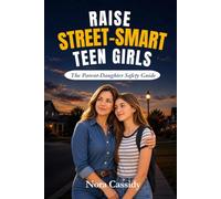 RAISE STREET-SMART TEEN GIRLS: The Parent-Daughter Safety Guide to Trusting Her Gut, Setting Boundaries, and Staying Safe From Predators, Peer ... Online Threats (The Street-Smart Life Series)