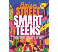 Raise Street-Smart Teens: 200 Real-Life Lessons with Quick Actions to Build Confidence, Avoid Bad Decisions, and Thrive in the Real World