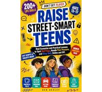 Raise Street-Smart Teens: The Guide They'll Actually Read: 200+ Life Skills for Ages 13-17 to Spot Red Flags, Say No, and Stay Safe Online and Off, with Exit Scripts & Toolkits Inside (Know The Play)