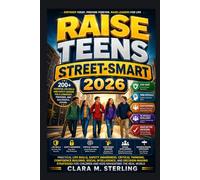 Raise Teens Street-smart 2026: Practical Life Skills, Safety Awareness, Critical Thinking, Confidence Building, Social Intelligence, and ... Children and Kids Navigating the Real World