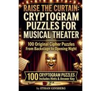 Raise the Curtain: Cryptogram Puzzles for Musical Theater: 100 Original Cipher Puzzles From Backstage to Opening Night (Musical theater and Broadway-loving puzzle solvers)