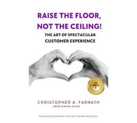 Raise The Floor, Not The Ceiling: The Art of Spectacular Customer Experience