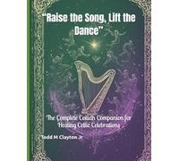 “Raise the Song, Lift the Dance”: The Complete Ceilidh Companion for Hosting Celtic Celebrations