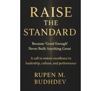 Raise the Standard: Because “Good Enough” Never Built Anything Great