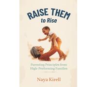Raise Them to Rise: Parenting Principles from High-Performing Families