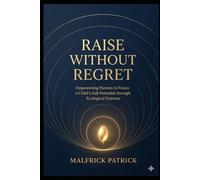 Raise Without Regret: “Empowering Parents To Foster a Child’s Full Potential Through Ecological Systems”