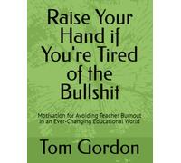 Raise Your Hand if You're Tired of the Bullshit: Motivation for Avoiding Teacher Burnout in an Ever-Changing Educational World