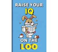 Raise Your IQ on the Loo: Funny Bathroom Activity Book with Engaging Puzzles, Games, Fun Facts and Poop Jokes