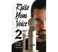Raise Your Voice 2: The Advanced Manual