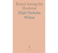 Raised Among the Shoshone: A white boy’s true memoir of friendship, survival, and life with Washakie