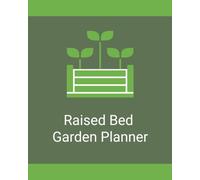 Raised Bed Garden Planner: A Simple Record for Garden Layouts, Planting Plans, Crop Rotation, Seasonal Tasks, Harvest Tracking, and Notes