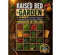 Raised Bed Garden: The 10-Minute Grid System for Beginners to Grow More Food in Less Space and Save Hundreds of Dollars