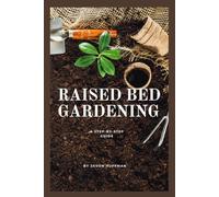Raised Bed Gardening: A Step by Step Guide
