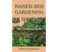 Raised Bed Gardening (The Organic Gardening)