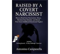Raised by a Covert Narcissist: How to Heal from Narcissistic Abuse, Reclaim Your Identity, and Break Free from Childhood Emotional Neglect (BREAK FREE SERIES You healing start here)