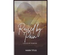 Raised By Pain, CALLED BY PURPOSE: When God Refuses To Give Up On You