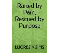 Raised by Pain, Rescued by Purpose