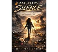 Raised By Silence: Surviving Narcissistic Parents & Ending the Cycle