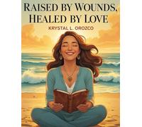 Raised by Wounds, Healed by Love