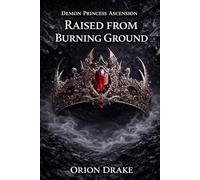 Raised from Burning Ground: The ground you hold is the first thing that kills you (Demon Princess Ascension)