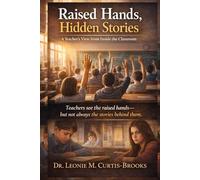 Raised Hands, Hidden Stories: A Teacher’s View from Inside the Classroom