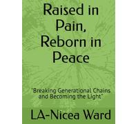 Raised in Pain, Reborn in Peace: "Breaking Generational Chains and Becoming the Light"