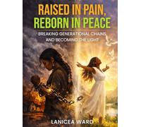 Raised in Pain, Reborn in Peace: "Breaking Generational Chains and Becoming the Light" (The Sealed Works)