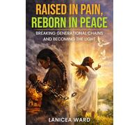 Raised in Pain, Reborn in Peace: "Breaking Generational Chains and Becoming the Light" (The Sealed Works)