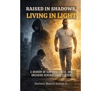 Raised in Shadows, Living in Light: A Memoir of Survival, Faith, and Breaking Generational Curses