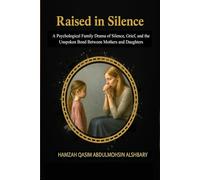 Raised in Silence: A Psychological Family Drama of Silence, Grief, and the Unspoken Bond Between Mothers and Daughters