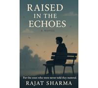 Raised In The Echoes: For the ones who were never told they mattered.