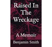 Raised In The Wreckage: A Memoir