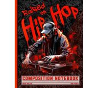 Raised on Hip Hop Notebook: Urban DJ Graffiti Composition Book for High School Teens & College Students, Retro Rap Music Journal for Writers, Teachers & Office Workers