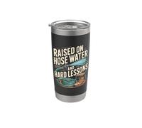 Raised on Hose Water and Hard Lessons. Divertido Vaso térmico de acero inoxidable de doble pared