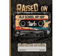 Raised On Old School Hip Hop Composition Notebook: Urban Street Graffiti Cassette Tape Music Journal for Retro Rap Fans, Dancers, and Songwriters