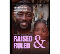 Raised & Ruled: The True Crime Story of Your Disappearing Self in African Family Culture (The Disappearing Self Files)