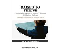 Raised to Thrive: A Single Mom’s Guide to Raising Empowered, Self-Reliant Children