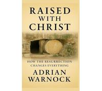Raised With Christ: How the Resurrection Changes Everything