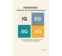 RAISEWISE: Teen EQ, SQ & AQ Skills Workbook: A 30-Day Program to Build Emotional Strength, Social Confidence & Real Life Resilience