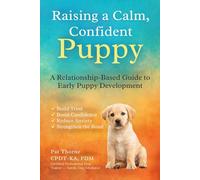 Raising a Calm, Confident Puppy: A Relationship-Based Guide to Early Puppy Development