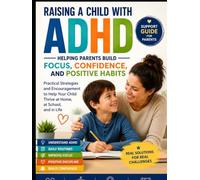 Raising a Child with ADHD: Understanding ADHD, Managing Challenges, and Building Your Child's Strengths