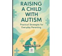 Raising a Child with Autism: Practical Strategies for Everyday Parenting: From Sensory Challenges to Communication Breakthroughs (Parenting in the ... Comprehensive Guides for Every Generation)