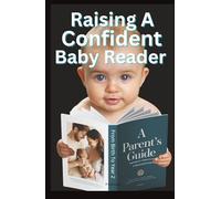 Raising A Confident Baby Reader: From Baby To Year 2