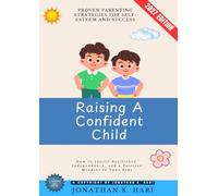 Raising a Confident Child:: Proven Parenting Strategies for Self-Esteem and Success (How to Instill Resilience, Independence, and a Positive Mindset in Your Kids)