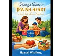 Raising a Generous Jewish Heart: A Parent’s Guide to Teaching Philanthropy: Practical tools. Jewish wisdom. A family journey toward everyday generosity.