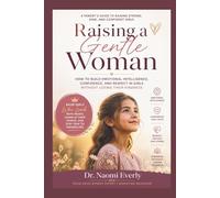 Raising a Gentle Woman: How to Build Emotional Intelligence, Confidence, and Respect in Girls Without Losing Their Kindness