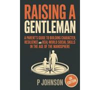 Raising a Gentleman: A Parent’s Guide to Character, Resilience, and Real-World Social Skills in the Age of the Manosphere (The Facilitator Parent)