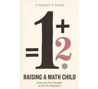 Raising a Math Child: A Parent's Guide to Math Confidence at Home | From the First Number to the First Equation | For Kids Ages 4 to 12