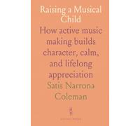 Raising a Musical Child: How active music making builds character, calm, and lifelong appreciation